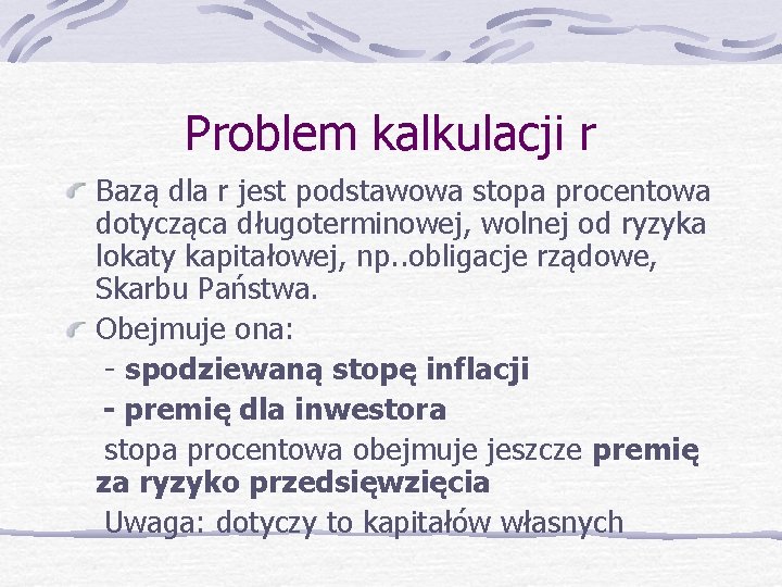 Problem kalkulacji r Bazą dla r jest podstawowa stopa procentowa dotycząca długoterminowej, wolnej od