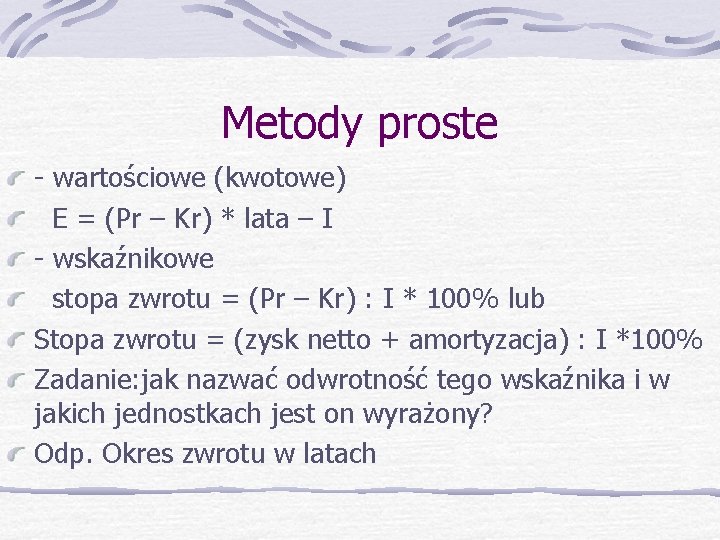 Metody proste - wartościowe (kwotowe) E = (Pr – Kr) * lata – I