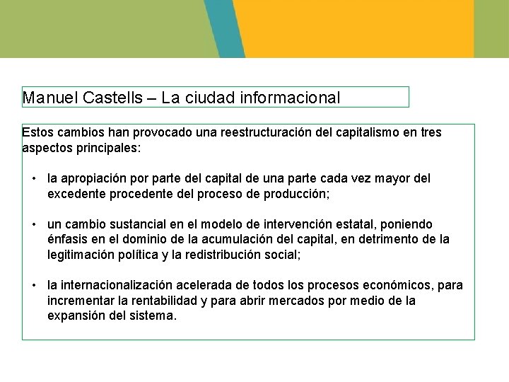 Manuel Castells – La ciudad informacional Estos cambios han provocado una reestructuración del capitalismo