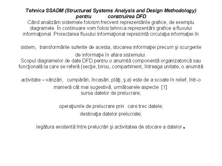 Tehnica SSADM (Structured Systems Analysis and Design Methodology) pentru construirea DFD Când analizăm sistemele