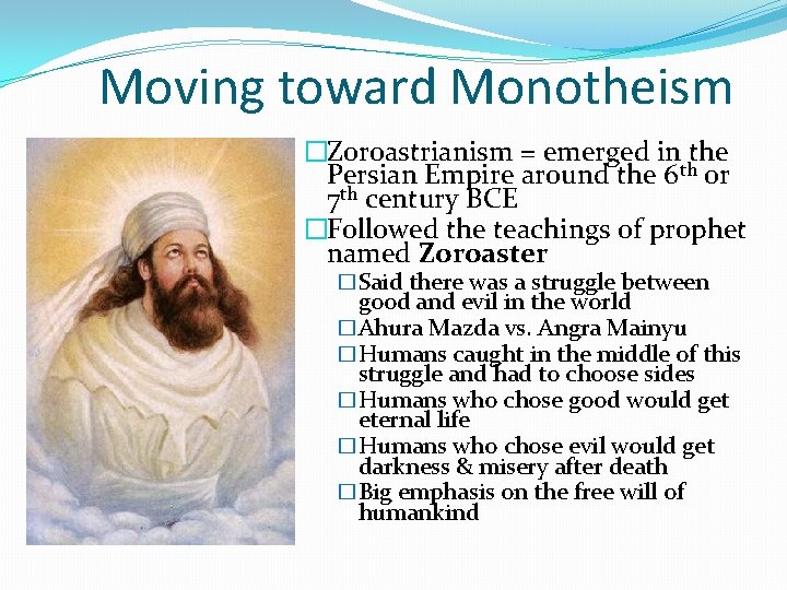 Moving toward Monotheism �Zoroastrianism = emerged in the Persian Empire around the 6 th