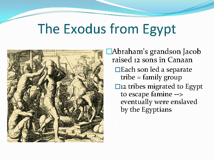 The Exodus from Egypt �Abraham’s grandson Jacob raised 12 sons in Canaan �Each son