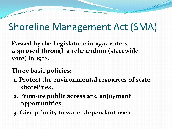 Shoreline Management Act (SMA) Passed by the Legislature in 1971; voters approved through a