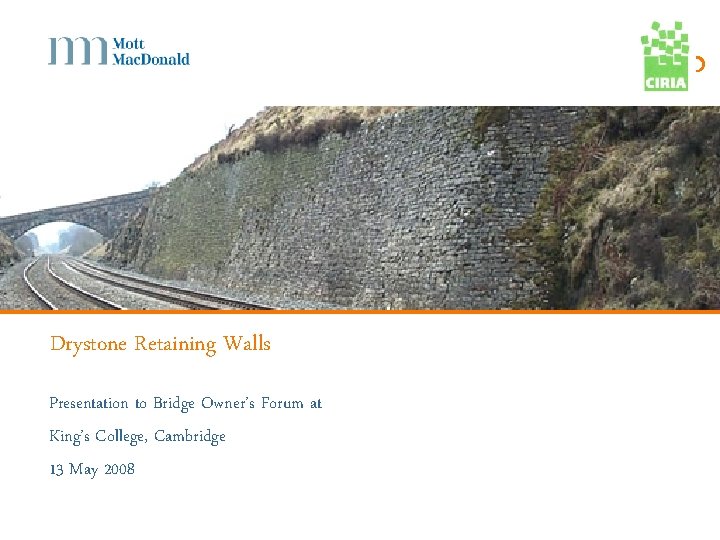 g Drystone Retaining Walls Presentation to Bridge Owner’s Forum at King’s College, Cambridge 13