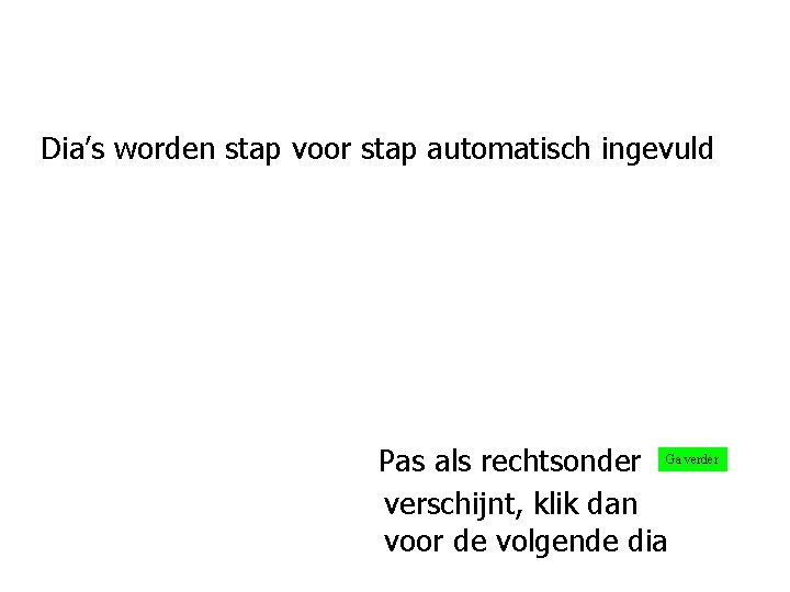 Dia’s worden stap voor stap automatisch ingevuld Pas als rechtsonder Ga verder verschijnt, klik