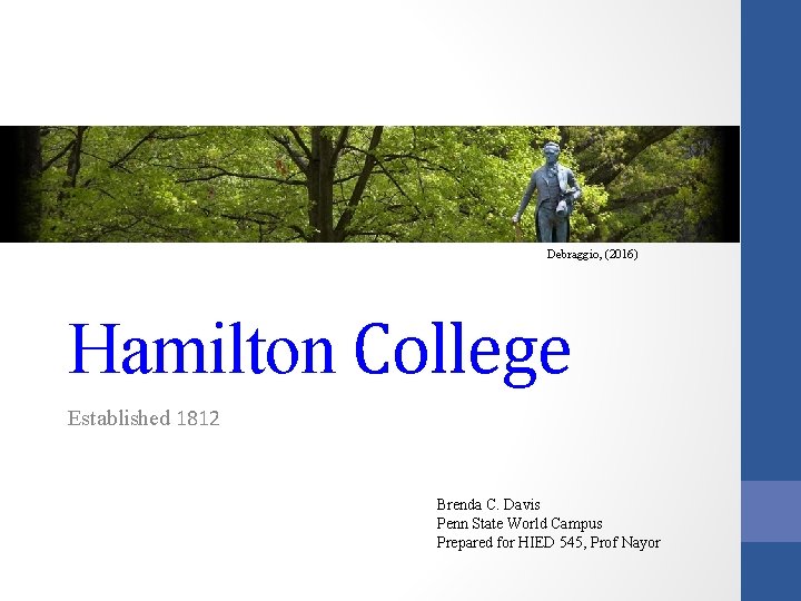 Debraggio, (2016) Hamilton College Established 1812 Brenda C. Davis Penn State World Campus Prepared