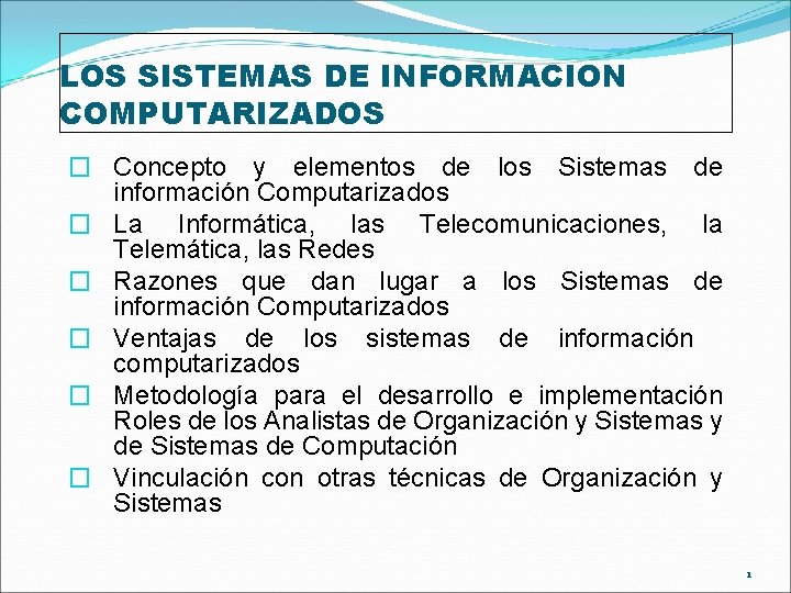 LOS SISTEMAS DE INFORMACION COMPUTARIZADOS � Concepto y elementos de los Sistemas de información LOS SISTEMAS DE INFORMACION COMPUTARIZADOS � Concepto y elementos de los Sistemas de información