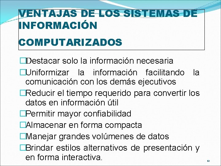 VENTAJAS DE LOS SISTEMAS DE INFORMACIÓN COMPUTARIZADOS �Destacar solo la información necesaria �Uniformizar la VENTAJAS DE LOS SISTEMAS DE INFORMACIÓN COMPUTARIZADOS �Destacar solo la información necesaria �Uniformizar la