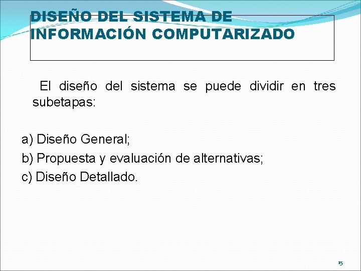 DISEÑO DEL SISTEMA DE INFORMACIÓN COMPUTARIZADO El diseño del sistema se puede dividir en DISEÑO DEL SISTEMA DE INFORMACIÓN COMPUTARIZADO El diseño del sistema se puede dividir en
