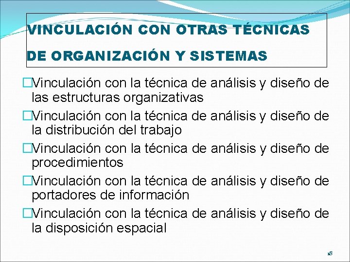 VINCULACIÓN CON OTRAS TÉCNICAS DE ORGANIZACIÓN Y SISTEMAS �Vinculación con la técnica de análisis VINCULACIÓN CON OTRAS TÉCNICAS DE ORGANIZACIÓN Y SISTEMAS �Vinculación con la técnica de análisis