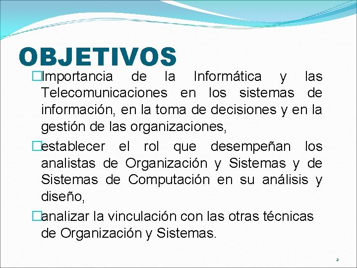 OBJETIVOS �Importancia de la Informática y las Telecomunicaciones en los sistemas de información, en OBJETIVOS �Importancia de la Informática y las Telecomunicaciones en los sistemas de información, en