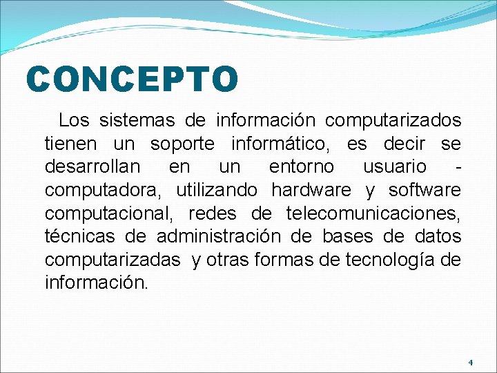 CONCEPTO Los sistemas de información computarizados tienen un soporte informático, es decir se desarrollan CONCEPTO Los sistemas de información computarizados tienen un soporte informático, es decir se desarrollan