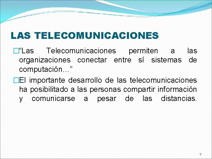 LAS TELECOMUNICACIONES �“Las Telecomunicaciones permiten a las organizaciones conectar entre sí sistemas de computación…” LAS TELECOMUNICACIONES �“Las Telecomunicaciones permiten a las organizaciones conectar entre sí sistemas de computación…”