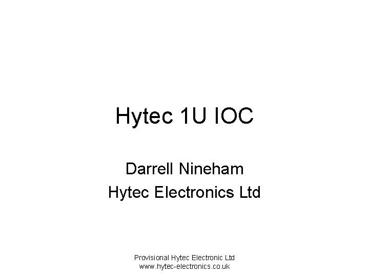 Hytec 1 U IOC Darrell Nineham Hytec Electronics Ltd Provisional Hytec Electronic Ltd www.