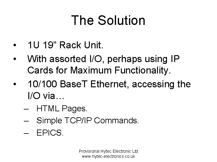 The Solution • • • 1 U 19” Rack Unit. With assorted I/O, perhaps