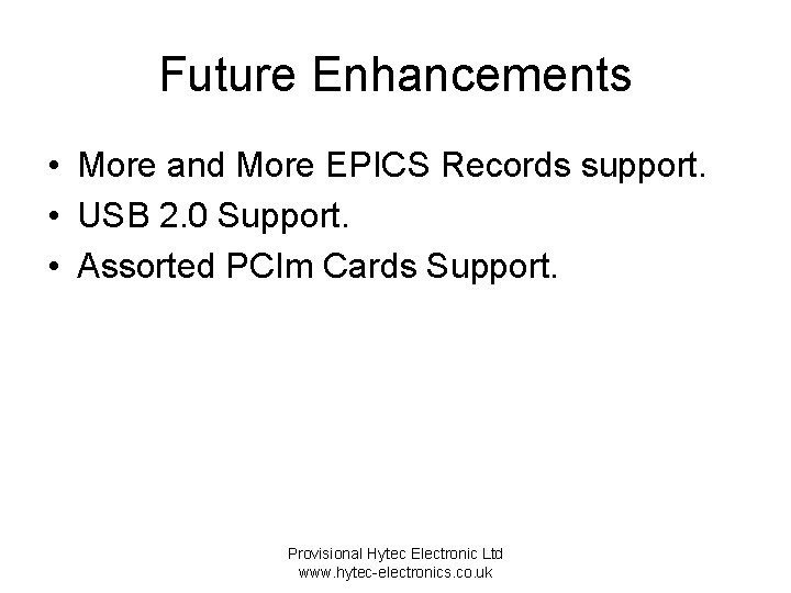 Future Enhancements • More and More EPICS Records support. • USB 2. 0 Support.