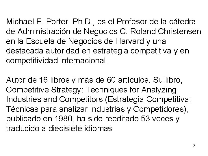 Michael E. Porter, Ph. D. , es el Profesor de la cátedra de Administración