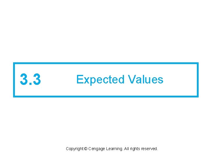 3. 3 Expected Values Copyright © Cengage Learning. All rights reserved. 
