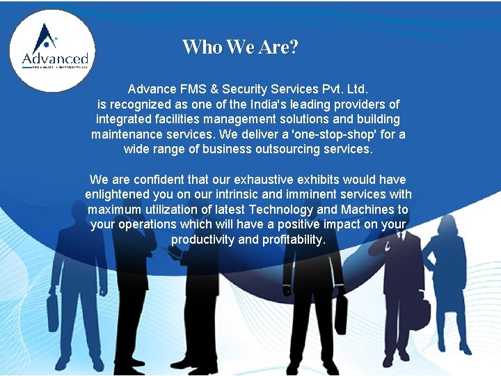 Who We Are? Advance FMS & Security Services Pvt. Ltd. is recognized as one