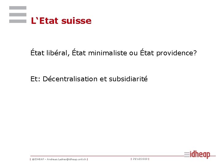 L‘Etat suisse État libéral, État minimaliste ou État providence? Et: Décentralisation et subsidiarité |