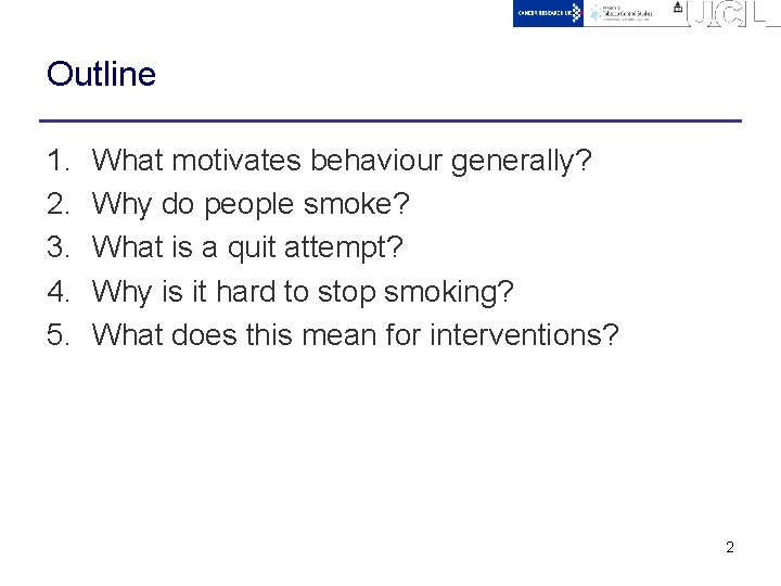 Outline 1. 2. 3. 4. 5. What motivates behaviour generally? Why do people smoke?
