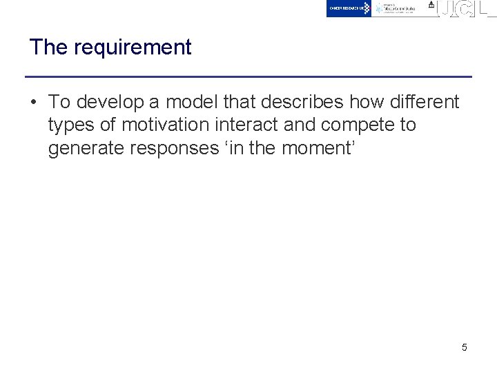 The requirement • To develop a model that describes how different types of motivation