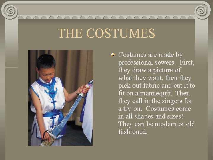 THE COSTUMES Costumes are made by professional sewers. First, they draw a picture of