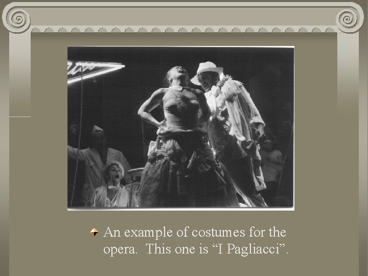 An example of costumes for the opera. This one is “I Pagliacci”. 