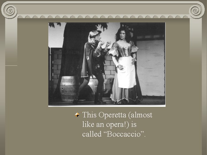 This Operetta (almost like an opera!) is called “Boccaccio”. 