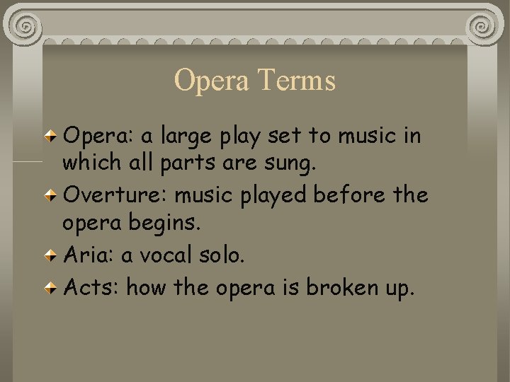 Opera Terms Opera: a large play set to music in which all parts are