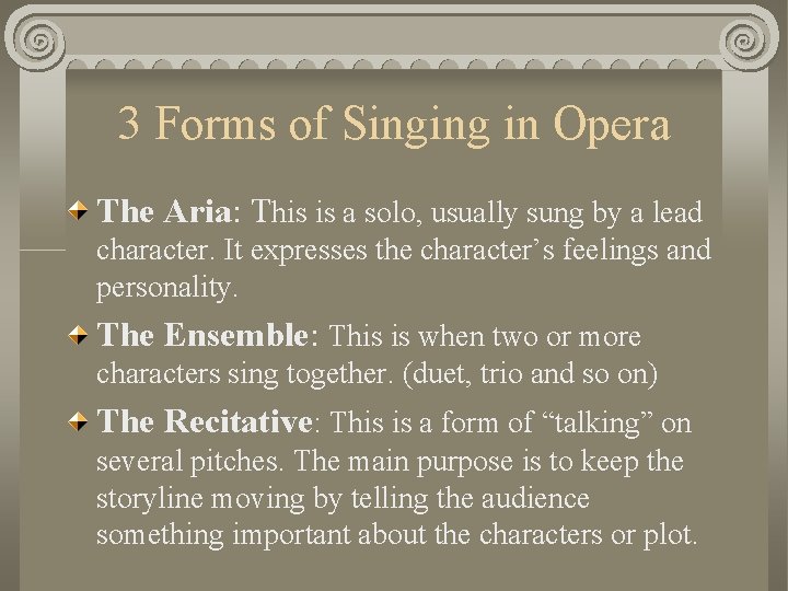 3 Forms of Singing in Opera The Aria: This is a solo, usually sung