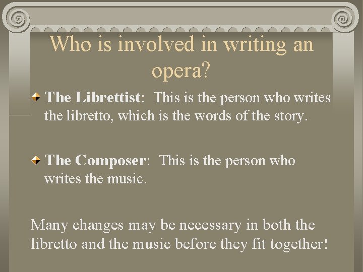 Who is involved in writing an opera? The Librettist: This is the person who