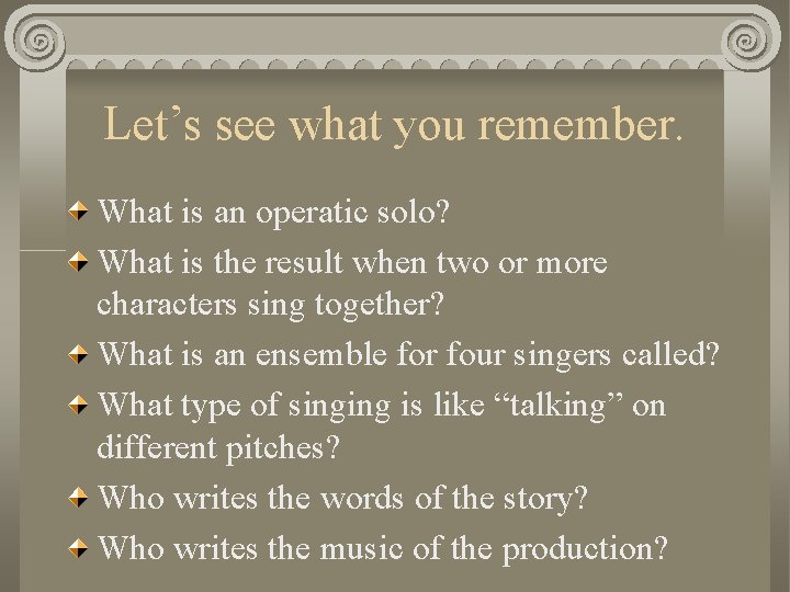 Let’s see what you remember. What is an operatic solo? What is the result
