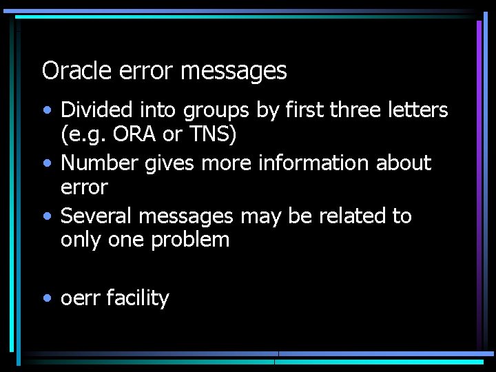 Oracle error messages • Divided into groups by first three letters (e. g. ORA