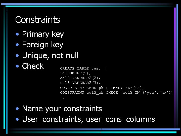 Constraints • • Primary key Foreign key Unique, not null Check CREATE TABLE test