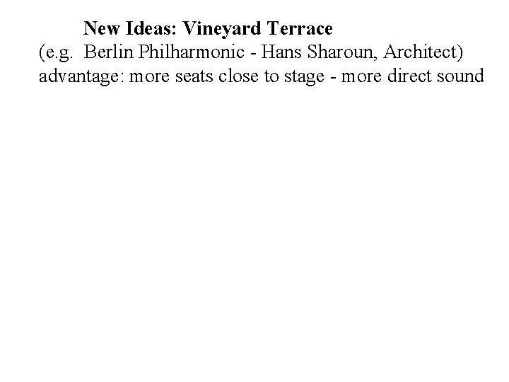 New Ideas: Vineyard Terrace (e. g. Berlin Philharmonic - Hans Sharoun, Architect) advantage: more