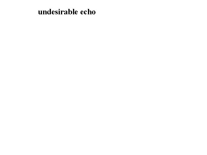 undesirable echo 