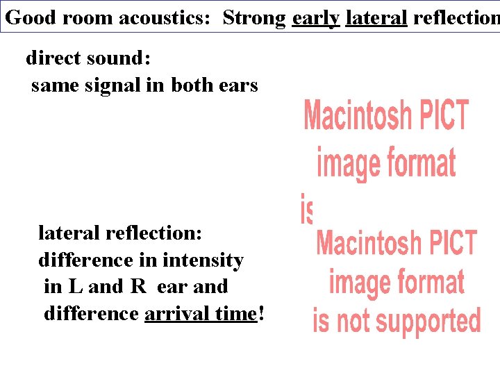 Good room acoustics: Strong early lateral reflection direct sound: same signal in both ears