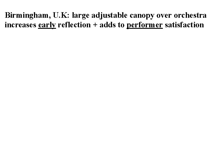 Birmingham, U. K: large adjustable canopy over orchestra increases early reflection + adds to