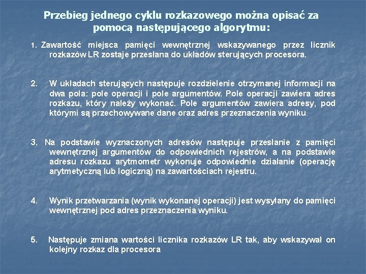 Przebieg jednego cyklu rozkazowego można opisać za pomocą następującego algorytmu: 1. Zawartość miejsca pamięci