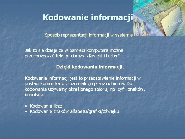 Kodowanie informacji Sposób reprezentacji informacji w systemie Jak to się dzieje ze w pamięci