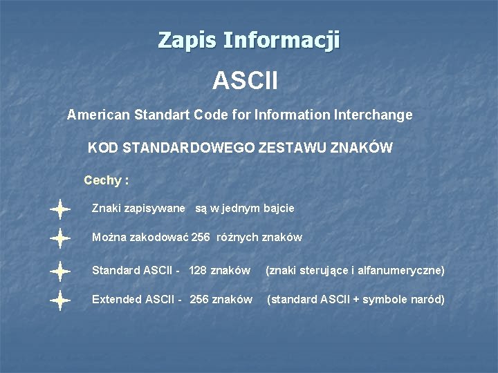 Zapis Informacji ASCII American Standart Code for Information Interchange KOD STANDARDOWEGO ZESTAWU ZNAKÓW Cechy