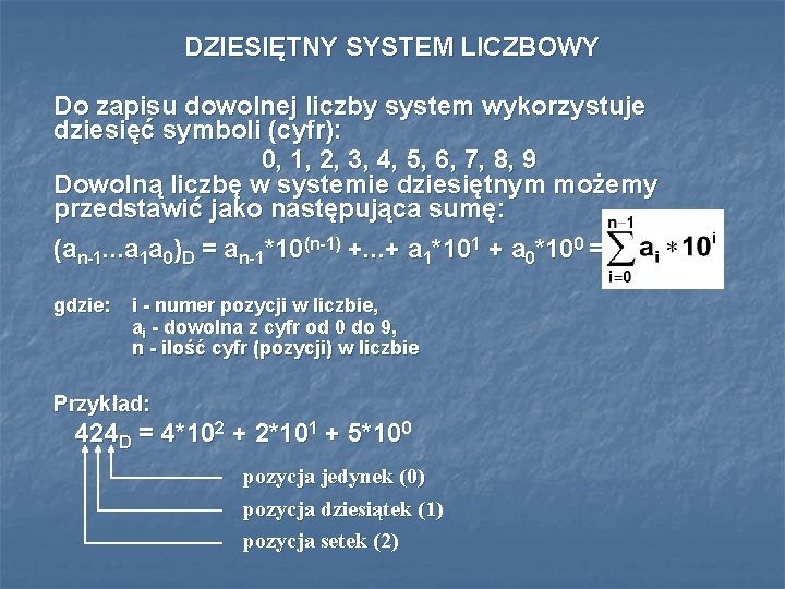 DZIESIĘTNY SYSTEM LICZBOWY Do zapisu dowolnej liczby system wykorzystuje dziesięć symboli (cyfr): 0, 1,