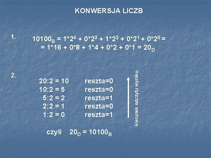 KONWERSJA LICZB 2. 10100 B = 1*24 + 0*23 + 1*22 + 0*21 +