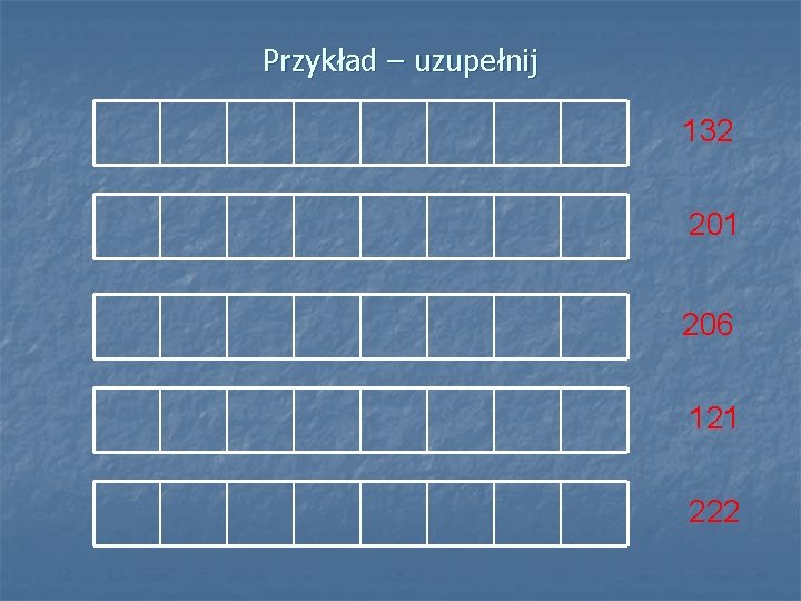 Przykład – uzupełnij 132 201 206 121 222 