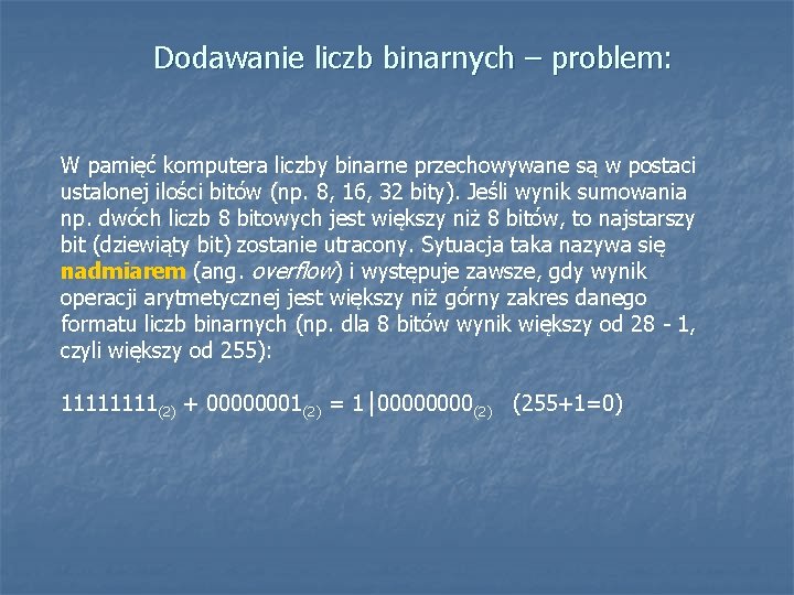 Dodawanie liczb binarnych – problem: W pamięć komputera liczby binarne przechowywane są w postaci