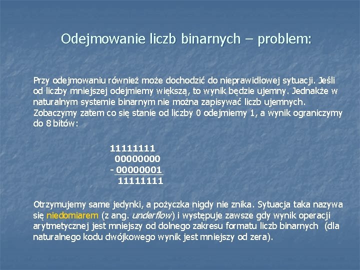 Odejmowanie liczb binarnych – problem: Przy odejmowaniu również może dochodzić do nieprawidłowej sytuacji. Jeśli