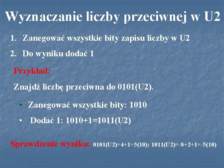 Wyznaczanie liczby przeciwnej w U 2 1. Zanegować wszystkie bity zapisu liczby w U