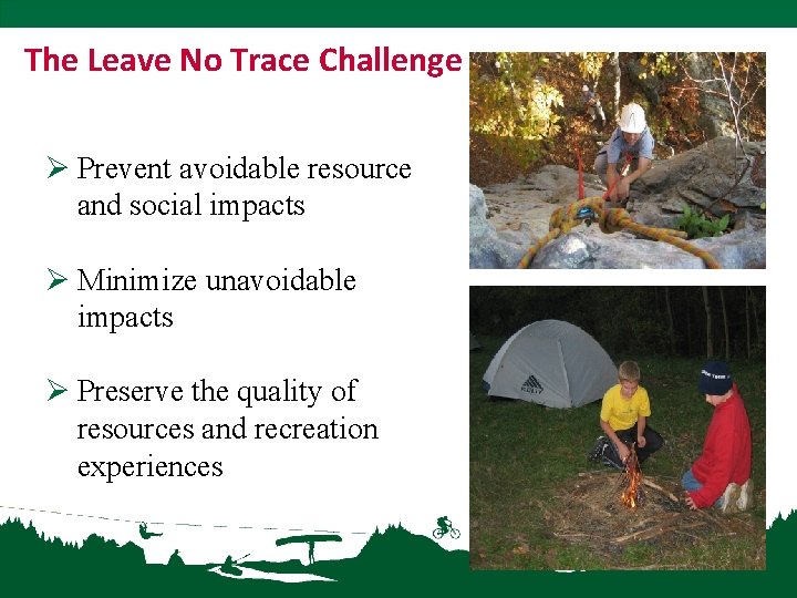 The Leave No Trace Challenge Ø Prevent avoidable resource and social impacts Ø Minimize