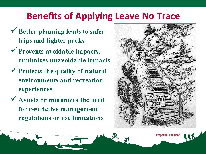 Benefits of Applying Leave No Trace ü Better planning leads to safer trips and